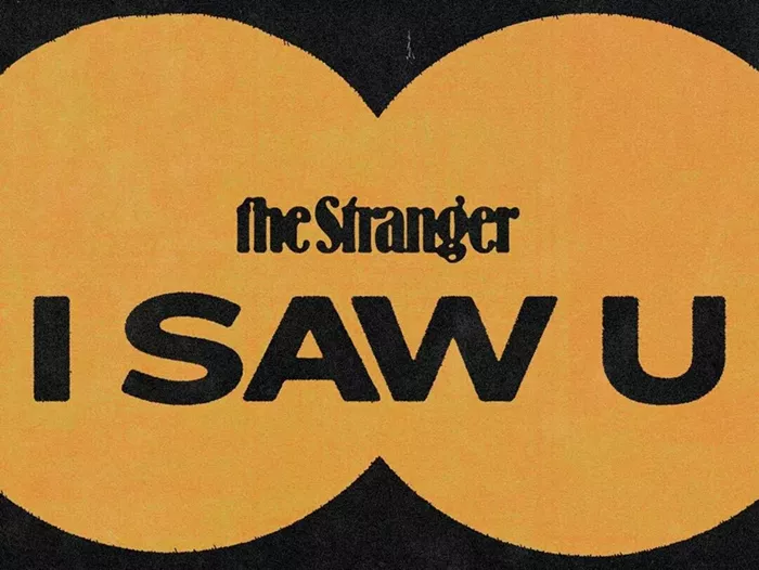 I Saw U: On Your Laptop in the Theater, Riding the Psychadelic Salamander Scrambler, and Dancing in the Fred Meyer Parking Lot